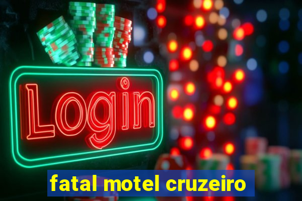 fatal motel cruzeiro